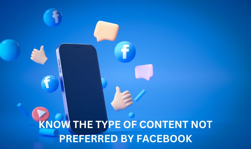 Know The Type Of Content Not Preferred By Facebook